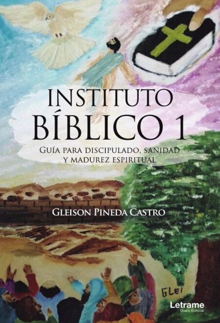 Instituto Bíblico 1. Guía para discipulado, sanidad y madurez espiritual