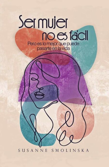 Ser mujer no es fácil:Pero es lo mejor que puede pasarte en la vida