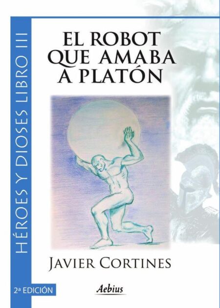 El robot que amaba a Platón 2ª Edición - (Héroes y dioses, Libro III)