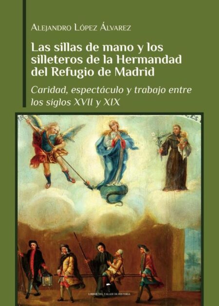 Las sillas de mano y los silleteros de la hermandad del refugio de Madrid:Caridad, espectáculo y trabajo entre los siglos XVII y XIX