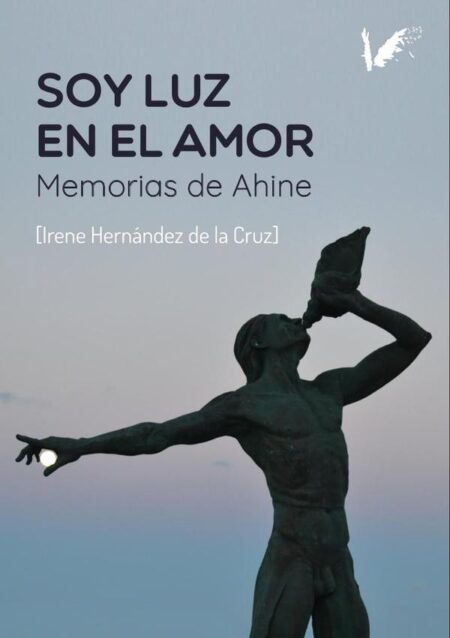 Soy luz en el amor:Memorias de Ahine