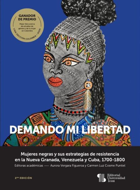 Demando mi libertad:Mujeres negras y sus estrategias de resistencia en la Nueva Granada, Venezuela y Cuba, 1700-1800 (Segunda edición)
