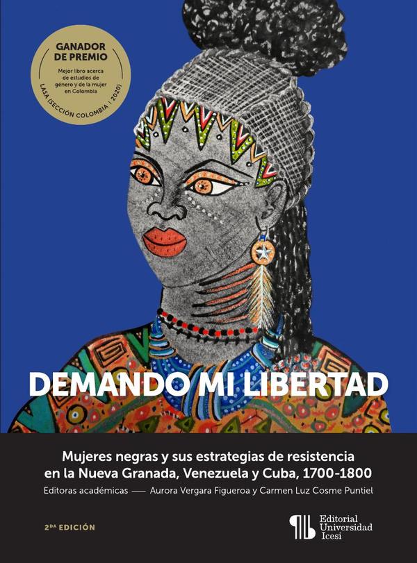 Demando mi libertad:Mujeres negras y sus estrategias de resistencia en la Nueva Granada, Venezuela y Cuba, 1700-1800 (Segunda edición)