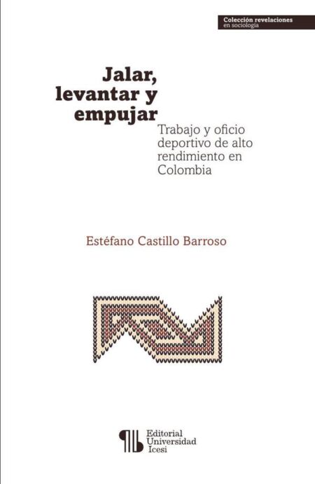 Jalar, levantar y empujar:Trabajo y oficio deportivo de alto rendimiento en Colombia