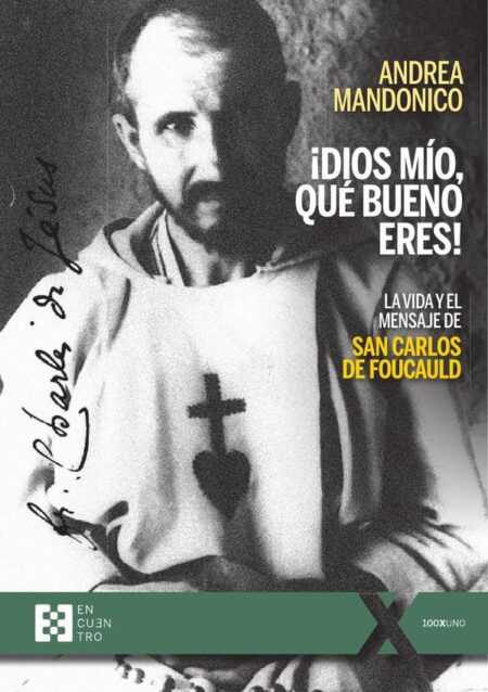 ¡Dios mío, qué bueno eres!:La vida y el mensaje de san Carlos de Foucauld