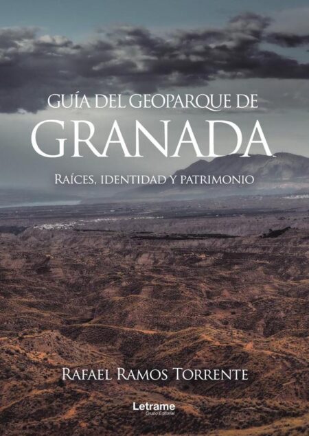 Guía del geoparque de Granada. Raíces, identidad y patrimonio