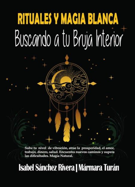 Rituales y Magia Blanca. Buscando a tu Bruja interior:Sube tu nivel de vibración, atrae la prosperidad, Amor, trabajo, Dinero, salud. Encuentra nuevos caminos y supera las dificultades
