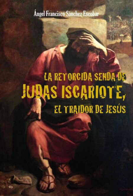 La retorcida senda de judas iscariote, el traidor de jesús