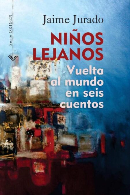 Niños lejanos:Vuelta al mundo en seis cuentos