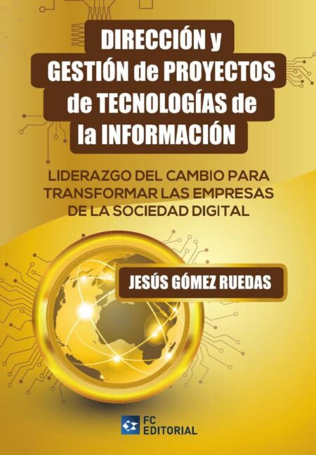 Dirección y gestión de proyectos de tecnologías de la información:Liderazgo del cambio para transformar las Empresas de la Sociedad Digital