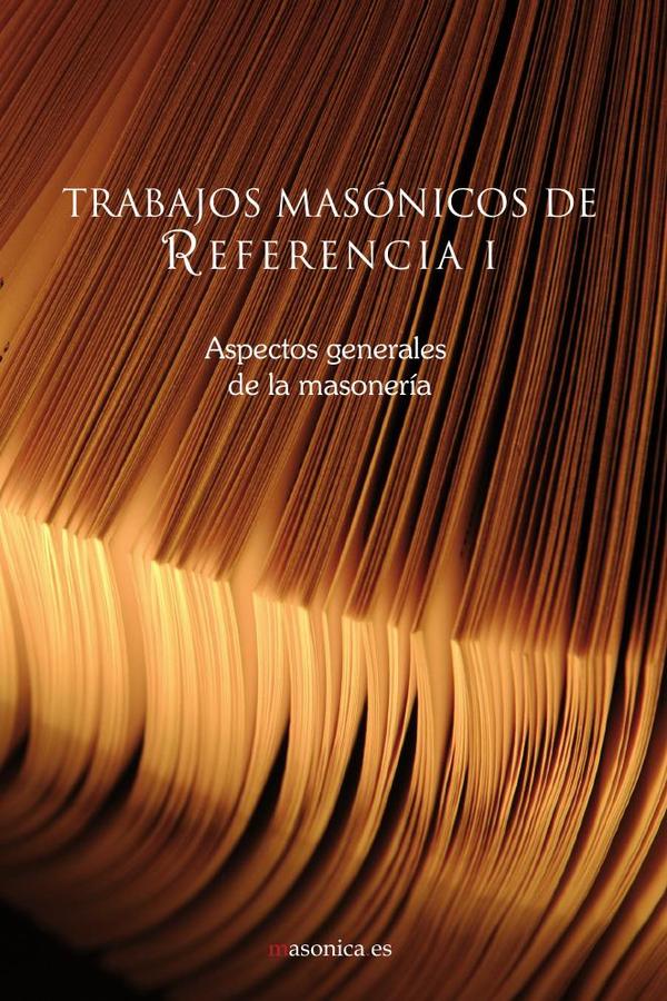Trabajos masónicos de referencia I:Aspectos generales de la masonería
