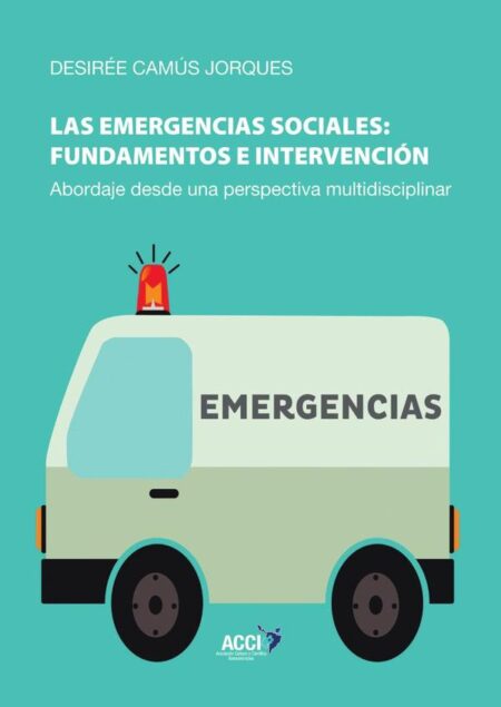 Las emergencias sociales: fundamentos e intervención:Abordaje desde una perspectiva multidisciplinar