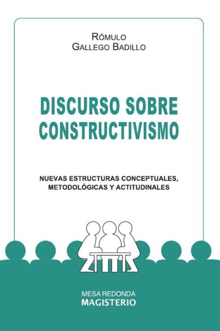 Discurso sobre constructivismo:Nuevas estructuras conceptuales, metodológicas y actitudinales