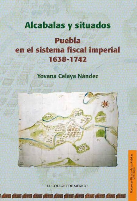 Alcabalas y situados.:Puebla en el sistema fiscal imperial 1638-1742