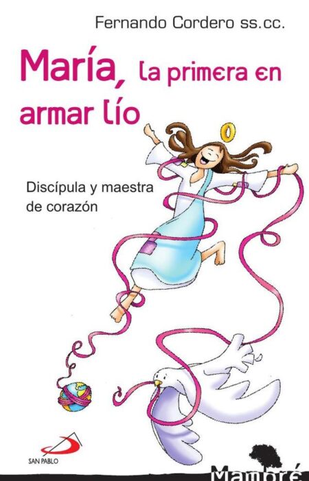 María, la primera en armar lío:Discípula y maestra de corazón