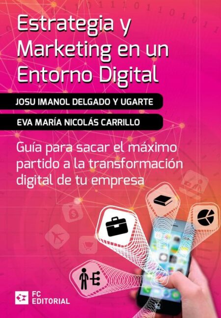 Estrategia y marketing en un entorno digital:Guía para sacar el máximo partido a la transformación digital de tu empresa