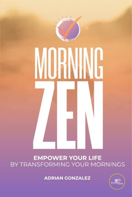 Morning Zen:Empower your life by transforming your mornings