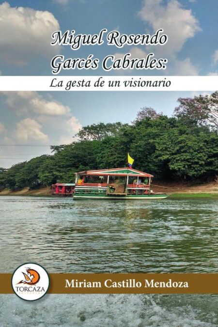 Miguel Rosendo Garcés Cabrales: La gesta de un visionario
