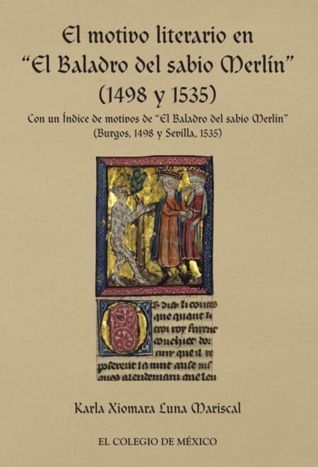El motivo literario en “El Baladro del sabio Merli´n” (1498 y 1535):Con un I´ndice de motivos de “El Baladro del sabio Merli´n” (Burgos, 1498 y Sevilla, 1535)