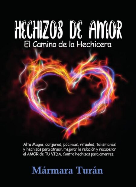 Hechizos de Amor. El Camino de la Hechicera:Alta Magia, conjuros, pócimas, rituales, talismanes y hechizos para atraer, mejorar la relación y recuperar el AMOR de TU VIDA. Contra hechizos para amarres