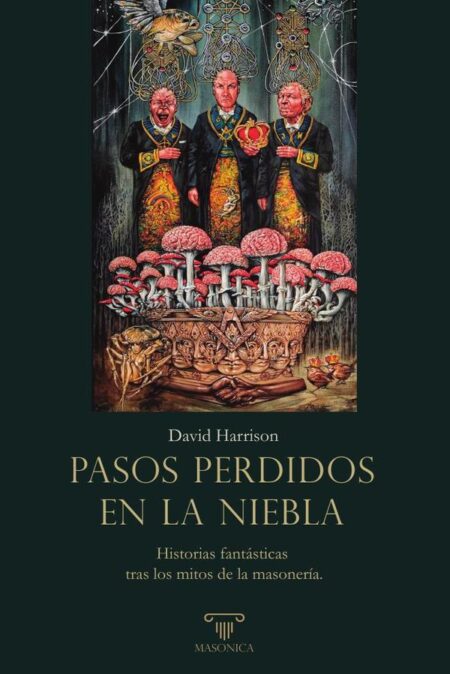 Pasos perdidos em la niebla:Historias fantásticas tras los mitos de la masonería.