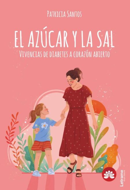 EL AZÚCAR Y LA SAL. Vivencias de diabetes a corazón abierto