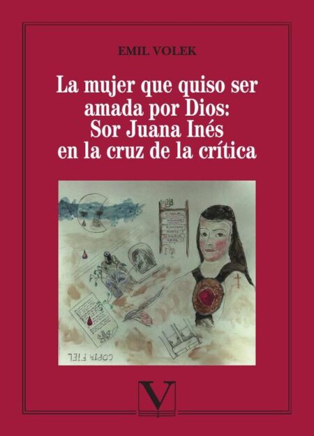 La mujer que quiso ser amada por Dios: Sor Juana Inés en la cruz de la crítica