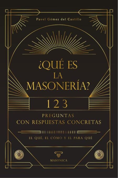¿Qué es la masonería?:123 preguntas con respuestas concretas