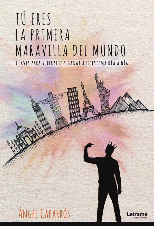 Tú eres la primera maravilla del mundo. Claves para superarte y ganar autoestima día a día