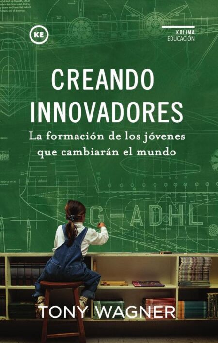 Creando Innovadores:La formación de los jóvenes que cambiarán el mundo