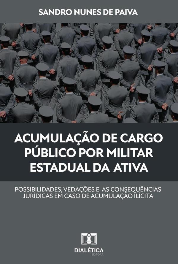 Acumulação de cargo público por militar estadual da ativa:possibilidades, vedações e as consequências jurídicas em caso de acumulação ilícita