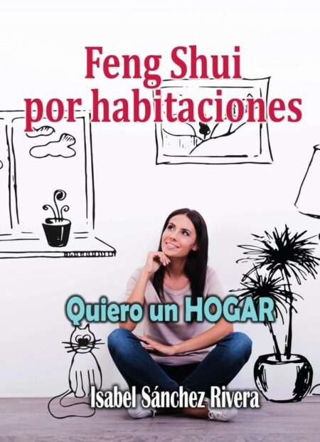 Feng Shui por Habitaciones. Quiero un Hogar:Decoración emocional, Armoniza tu espacio y Mejora tu Bienestar