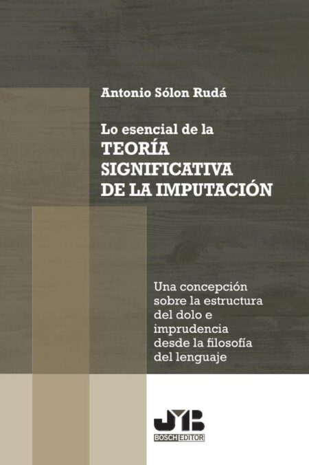Lo esencial de la teoría significativa de la imputación:Una concepción sobre la estructura del dolo e imprudencia desde la filosofía del lenguaje