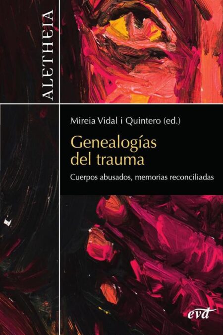 Genealogías del trauma:Cuerpos abusados, memorias reconciliadas