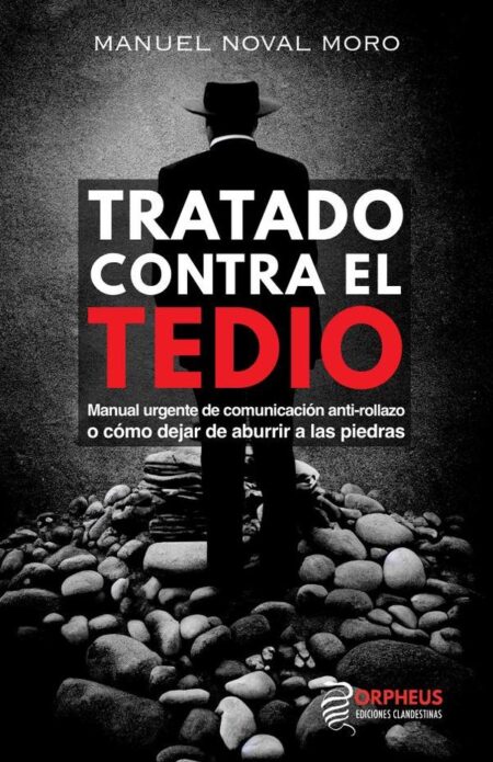 Tratado contra el tedio:Manual urgente de comunicación anti-rollazo o cómo dejar de aburrir a las piedras