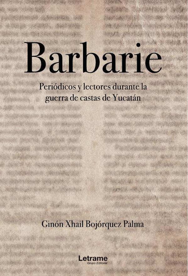 BARBARIE. Periódicos y lecturas durante la guerra de castas de Yucatán