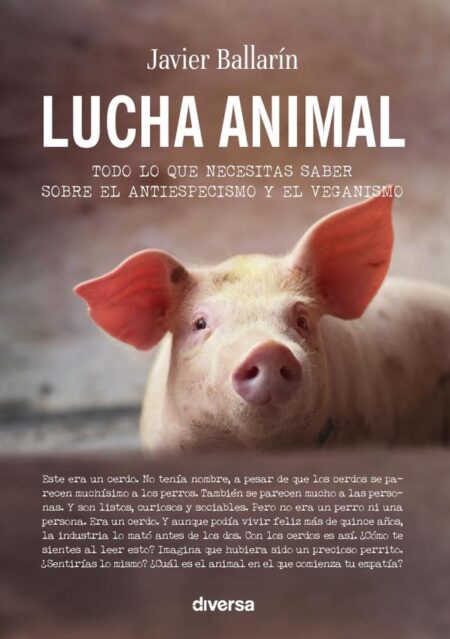Lucha animal:Todo lo que necesitas saber sobre el antiespecismo y el veganismo