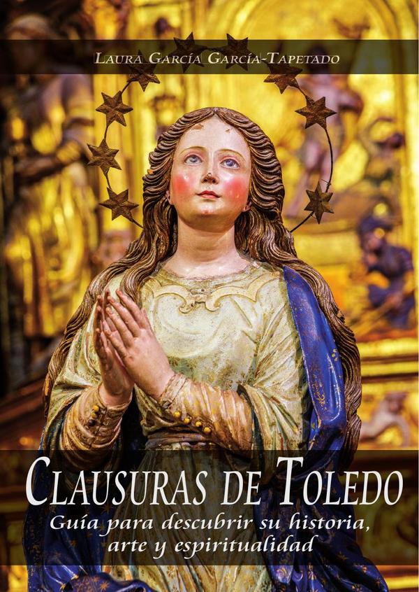 Clausuras de toledo:GUÍA PARA DESCUBRIR SU HISTORIA, ARTE Y ESPIRITUALIDAD
