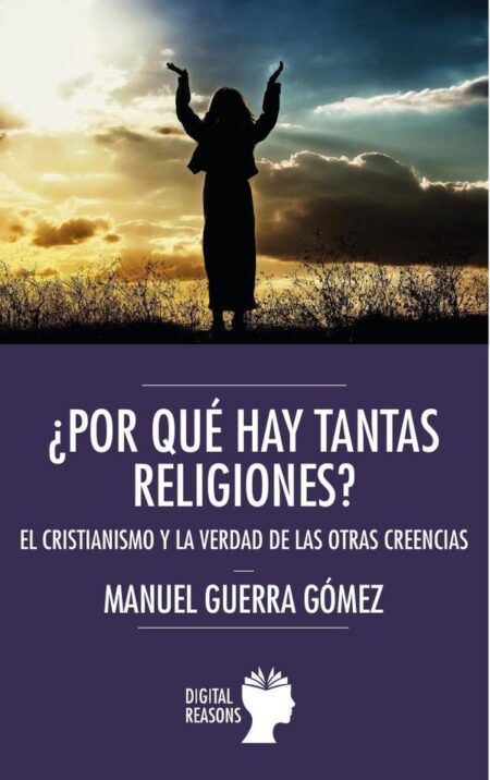 ¿Por qué hay tantas religiones?:El cristianismo y la verdad de las otras creencias
