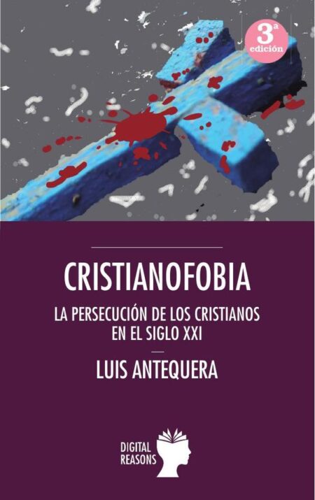 Cristianofobia:La persecución de los cristianos en el siglo XXI
