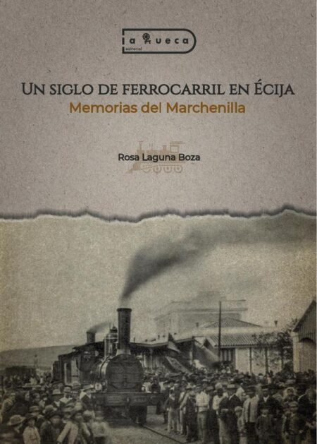 Un siglo de ferrocarril en Écija:Memorias del Marchenilla