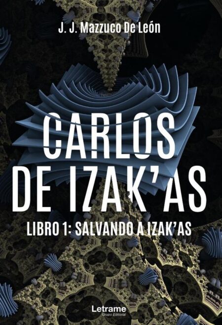 Carlos de Izak´as. Libro 1: Salvando a Izak´as