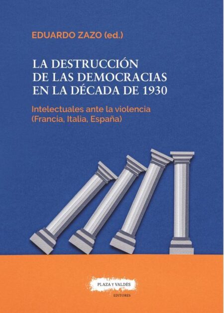 La destrucción de las democracias en la década de 1930:Los intelectuales ante la violencia (Francia, Italia, España)