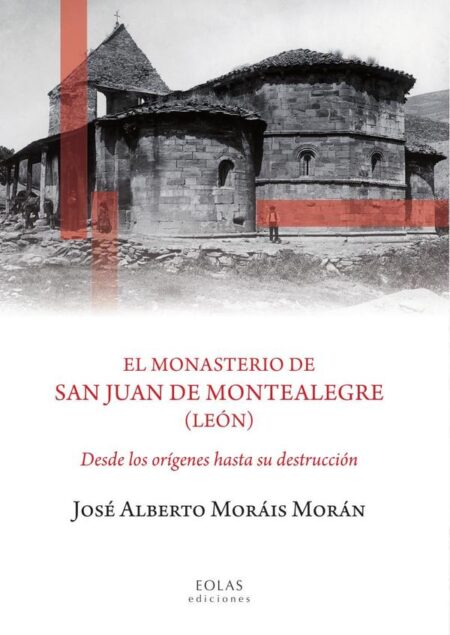 El monasterio de San Juan de Montealegre (León):Desde los orígenes hasta su destrucción