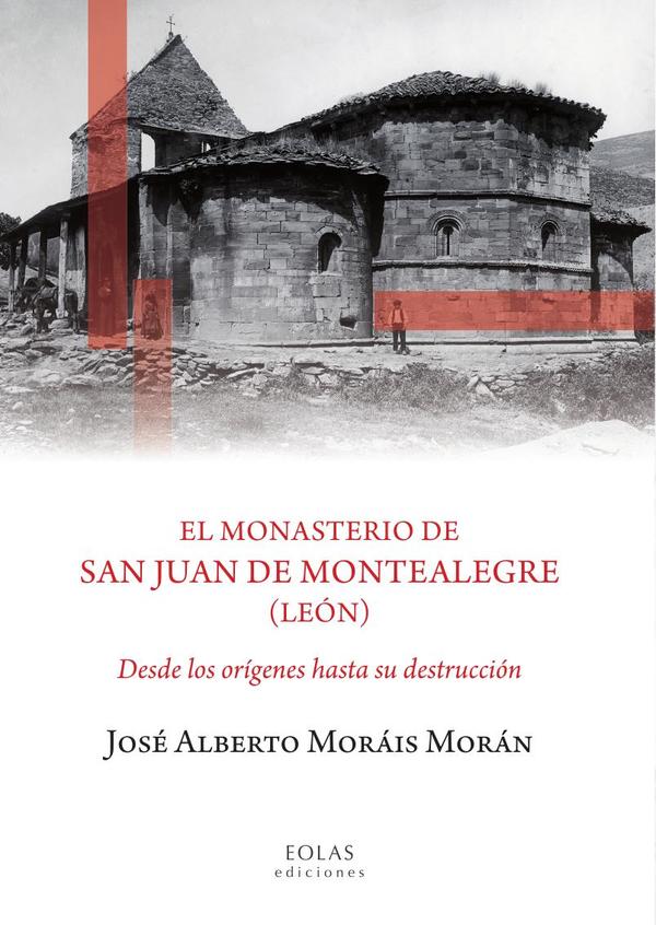 El monasterio de San Juan de Montealegre (León):Desde los orígenes hasta su destrucción