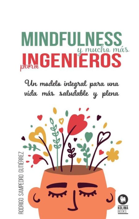 Mindfulness y mucho más para ingenieros:Un modelo integral para una vida más saludable y plena