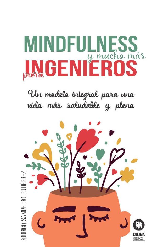 Mindfulness y mucho más para ingenieros:Un modelo integral para una vida más saludable y plena