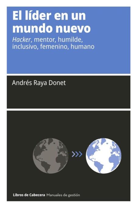 El líder en un mundo nuevo: Hacker, mentor, humilde, inclusivo, femenino, humano