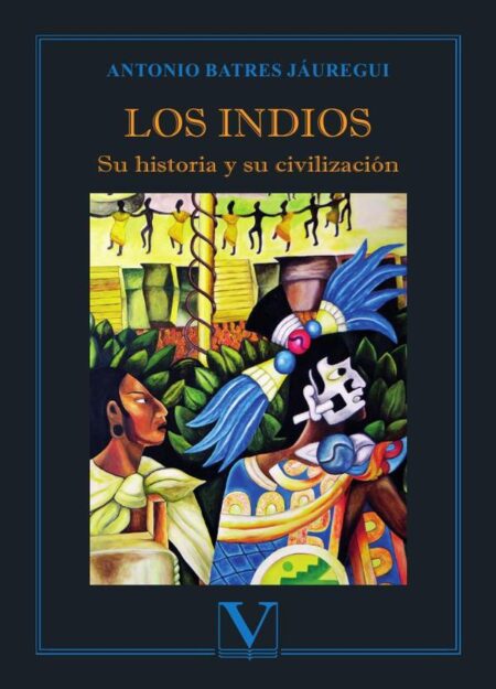 Los indios:Su historia y su civilización