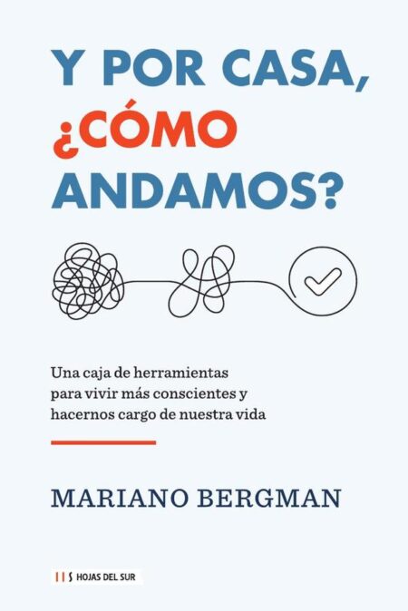 Y por casa, ¿cómo andamos?:Una caja de herramientas para vivir más conscientes y hacernos cargo de nuestra vida